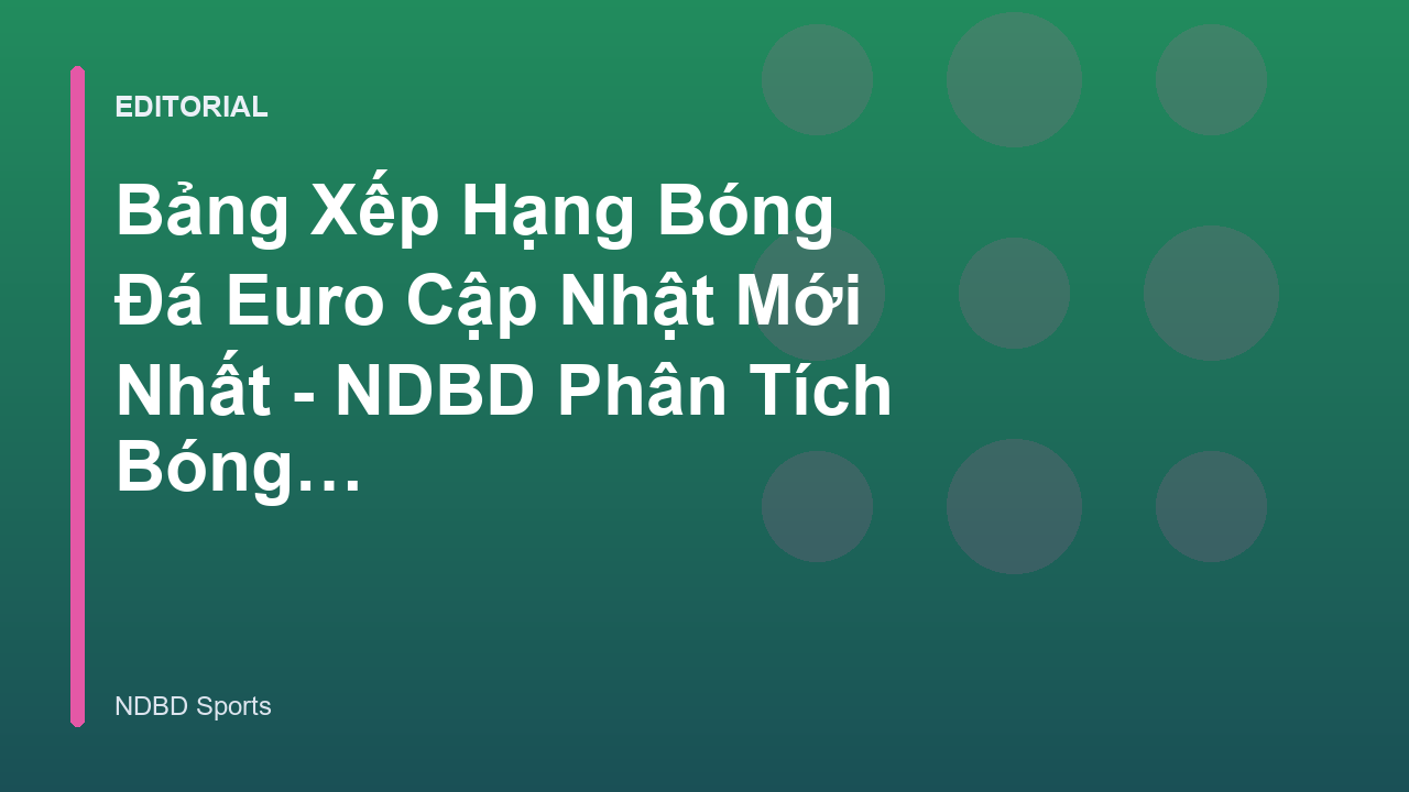 Bảng xếp hạng bóng đá Euro được hiển thị trực quan